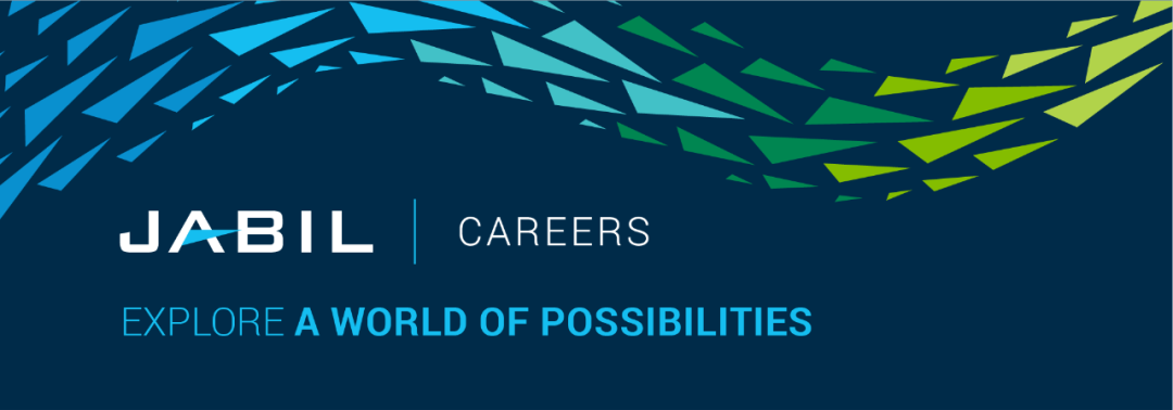 <p>JABIL<br/>CAREERS</p>
<p>EXPLOREA WORLD OF POSSIBILITIES</p>
